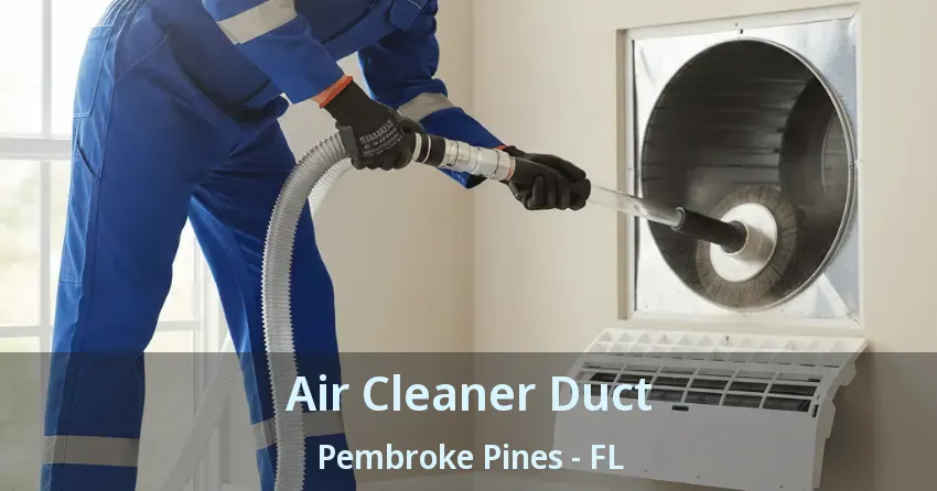 Air Cleaner Duct Pembroke Pines - FL