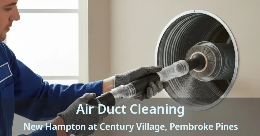 Air Duct Cleaning New Hampton at Century Village, Pembroke Pines - FL