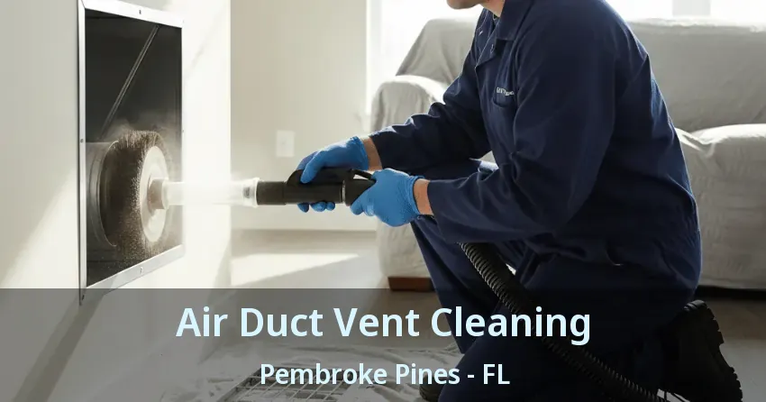 Air Duct Vent Cleaning Pembroke Pines - FL