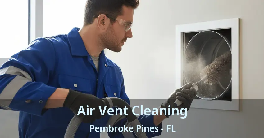 Air Vent Cleaning Pembroke Pines - FL