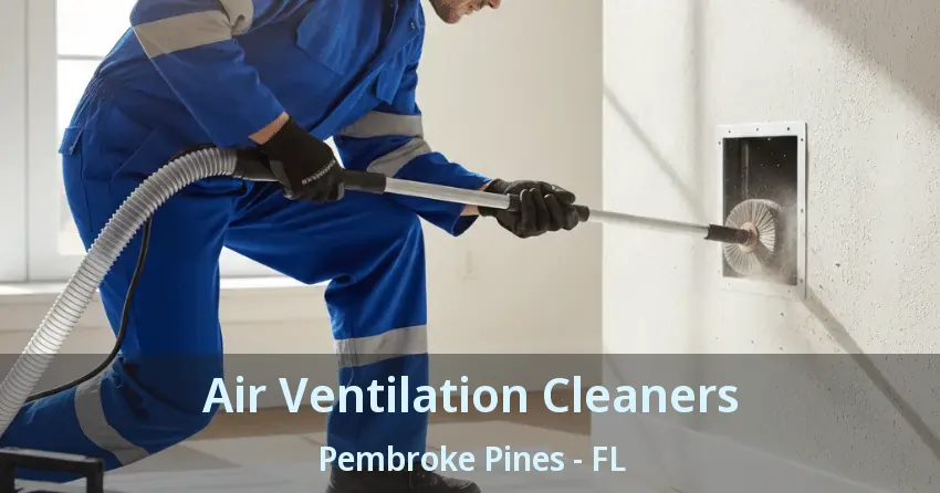 Air Ventilation Cleaners Pembroke Pines - FL