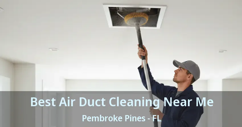 Best Air Duct Cleaning Near Me Pembroke Pines - FL