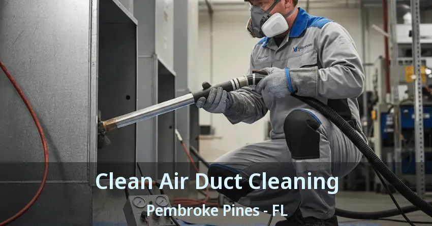 Clean Air Duct Cleaning Pembroke Pines - FL