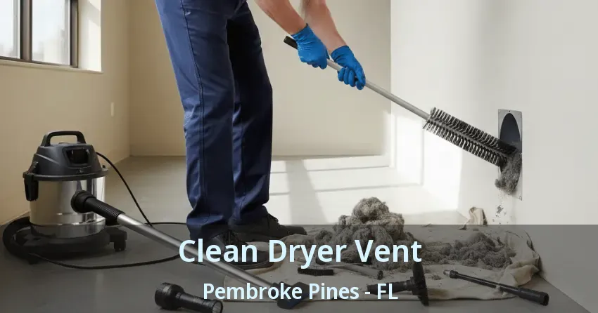 Clean Dryer Vent Pembroke Pines - FL