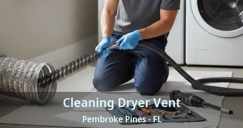 Cleaning Dryer Vent Pembroke Pines - FL
