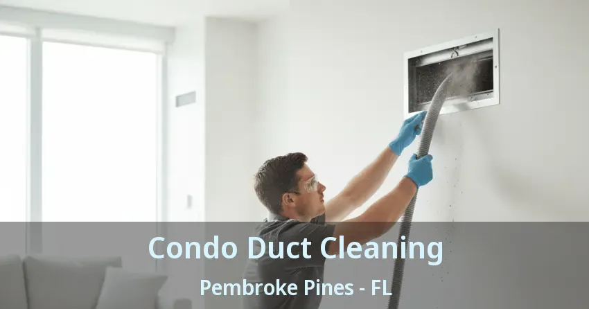 Condo Duct Cleaning Pembroke Pines - FL