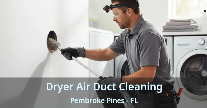 Dryer Air Duct Cleaning Pembroke Pines - FL
