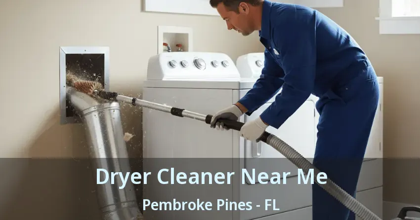 Dryer Cleaner Near Me Pembroke Pines - FL