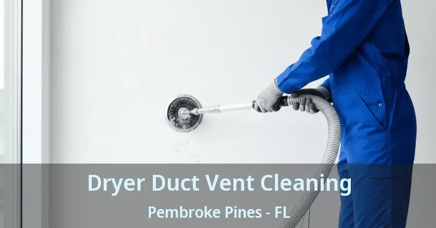 Dryer Duct Vent Cleaning Pembroke Pines - FL