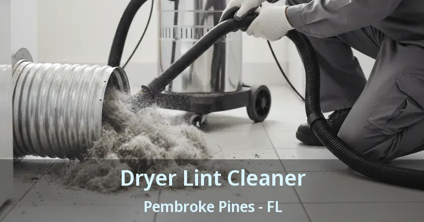 Dryer Lint Cleaner Pembroke Pines - FL