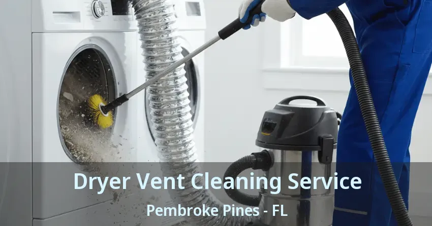 Dryer Vent Cleaning Service Pembroke Pines - FL Dryer Vent Cleaning Service Pembroke Pines - FL