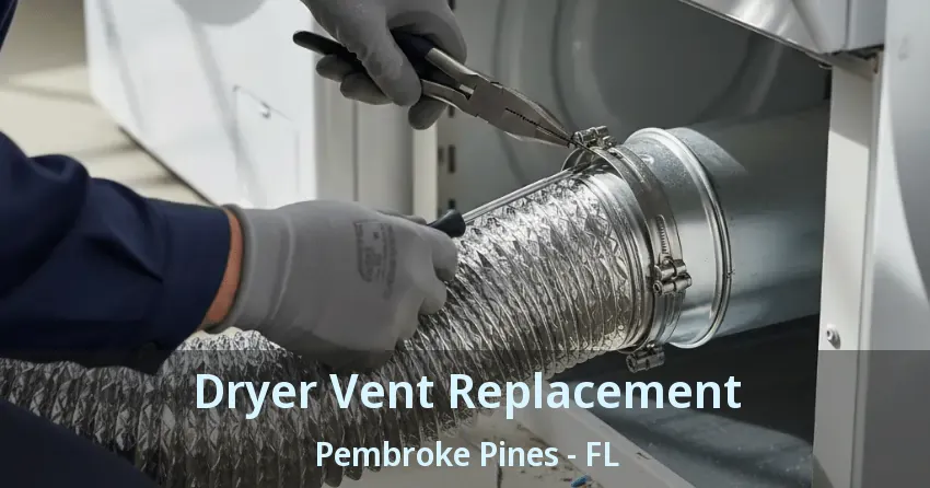 Dryer Vent Replacement Pembroke Pines - FL