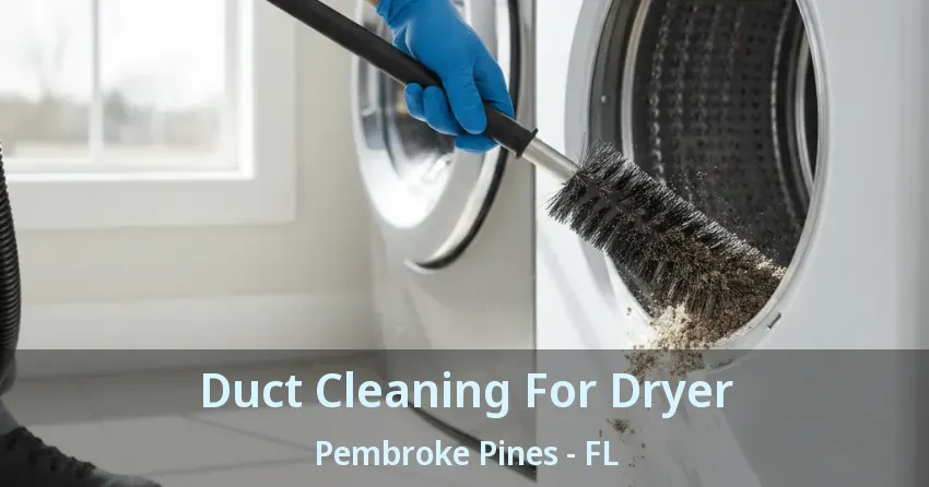 Duct Cleaning For Dryer Pembroke Pines - FL