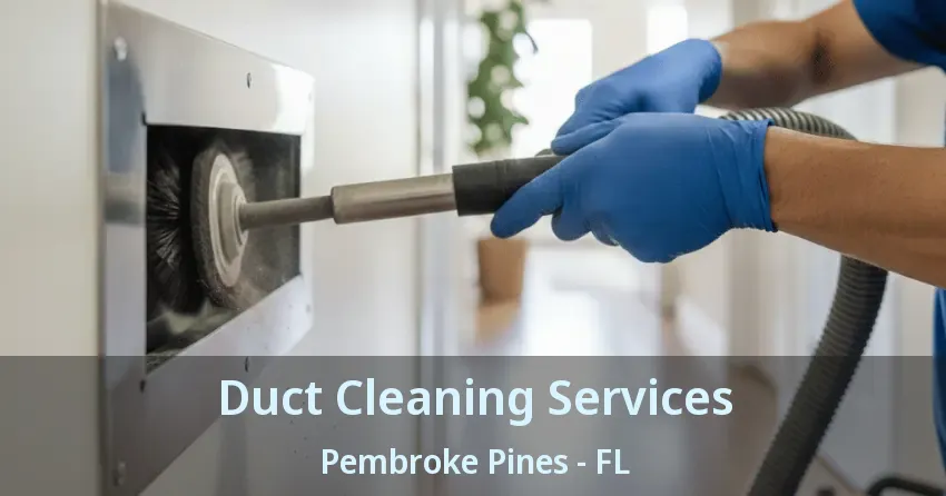 Duct Cleaning Services Pembroke Pines - FL