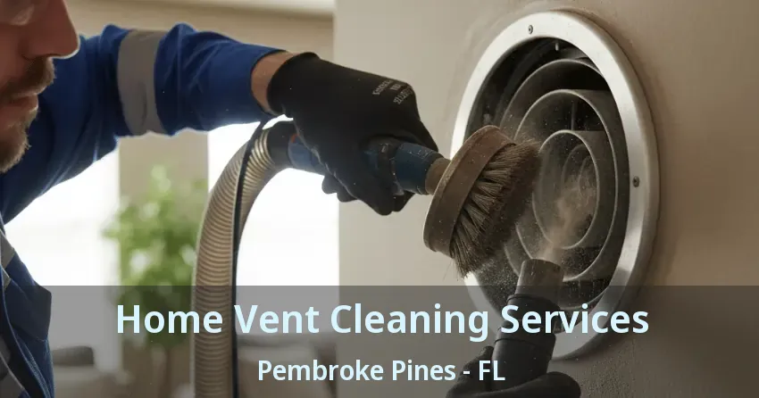 Home Vent Cleaning Services Pembroke Pines - FL