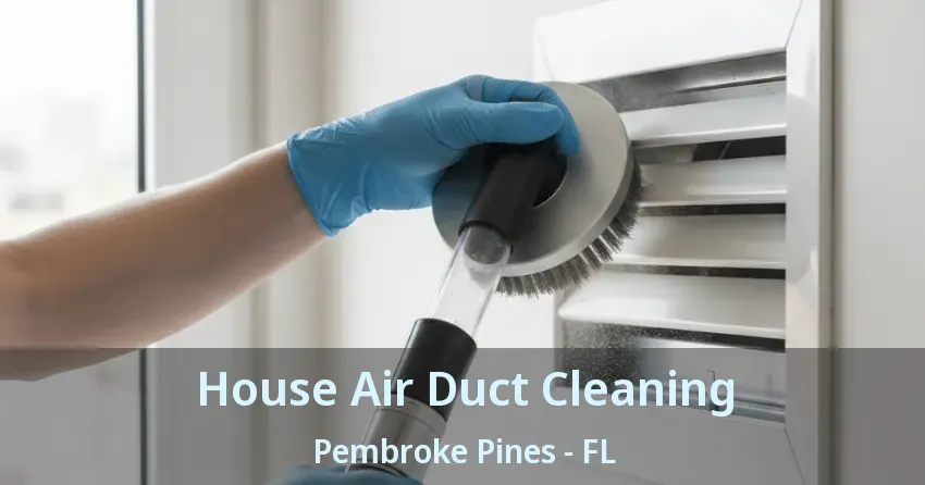 House Air Duct Cleaning Pembroke Pines - FL