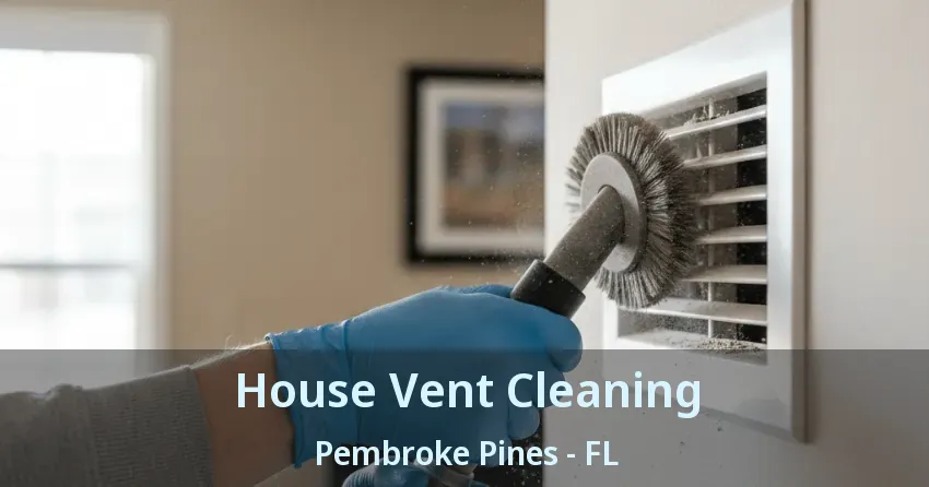 House Vent Cleaning Pembroke Pines - FL