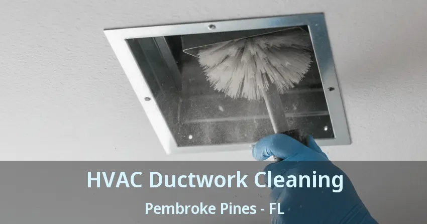 HVAC Ductwork Cleaning Pembroke Pines - FL