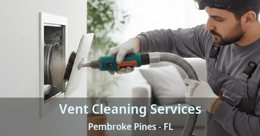 Vent Cleaning Services Pembroke Pines - FL Vent Cleaning Services Pembroke Pines - FL