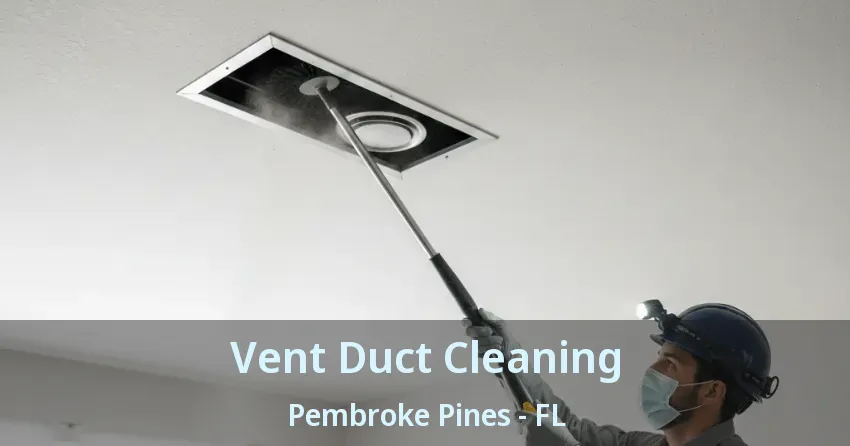 Vent Duct Cleaning Pembroke Pines - FL